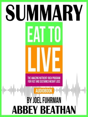 cover image of Summary of Eat to Live: The Amazing Nutrient-Rich Program for Fast and Sustained Weight Loss, Revised Edition by Joel Fuhrman